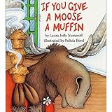 If You Give a Moose a Muffin (If You Give...)