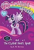 My Little Pony: Twilight Sparkle and the Crystal Heart Spell (My Little Pony Chapter Books)