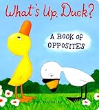 What's Up, Duck?: A Book of Opposites (Duck & Goose)