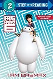 I Am Baymax (Disney Big Hero 6) (Step into Reading)
