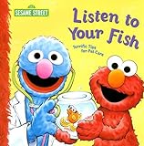 Listen to Your Fish Terrific Tips for Pet Care (Sesame Street)