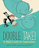 Double Take! A New Look at Opposites (Walker Studio)