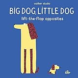 Big Dog, Little Dog: Lift-the-Flap Opposites (Walker Studio)
