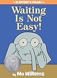 Waiting Is Not Easy! (An Elephant and Piggie Book) (Elephant and Piggie Book, An)
