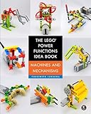 The LEGO Power Functions Idea Book, Vol. 1: Machines and Mechanisms